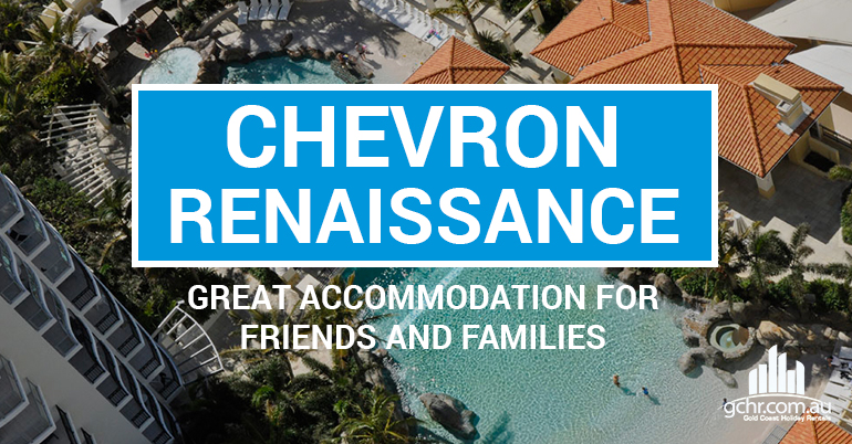 Chevron Renaissance, great accommodation for friends and families